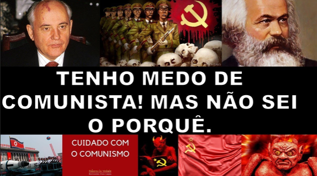 Eu tenho medo de comunista mas não sei o porquê