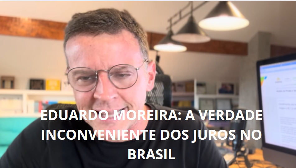 Eduardo Moreira: A Verdade Inconveniente dos Juros no Brasil