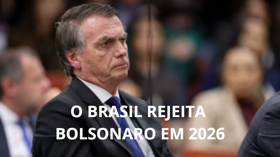 O Brasil Rejeita Bolsonaro em 2026