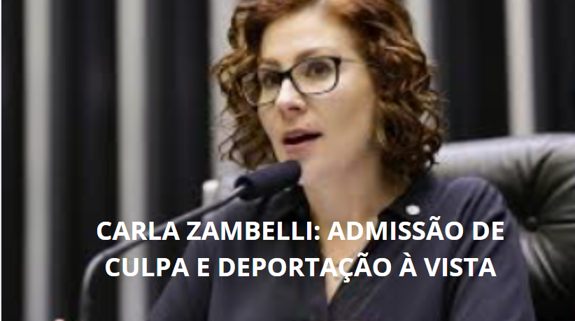 Carla Zambelli: Admissão de Culpa e Deportação