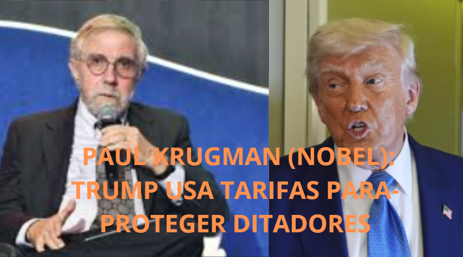 Paul Krugman (Nobel): “Trump Usa Tarifas Para Proteger Ditadores”