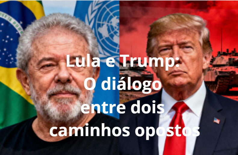 Lula e Trump: o diálogo entre caminhos opostos