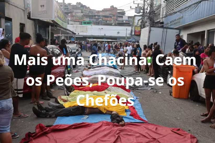 Mais uma Chacina: Caem os Peões, Poupam-se os Chefões