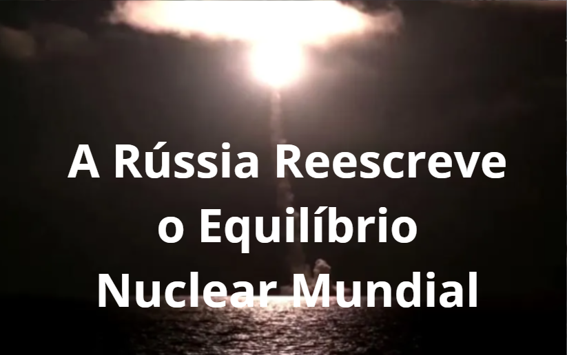 A Rússia Reescreve o Equilíbrio Nuclear Mundial